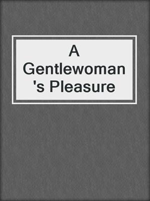 cover image of A Gentlewoman's Pleasure