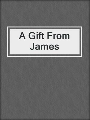 cover image of A Gift From James