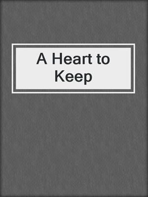 cover image of A Heart to Keep