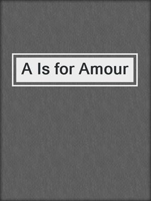 cover image of A Is for Amour