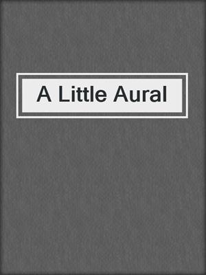 cover image of A Little Aural