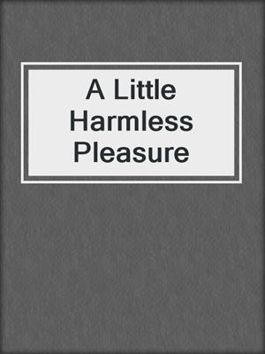cover image of A Little Harmless Pleasure