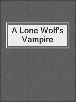 cover image of A Lone Wolf's Vampire