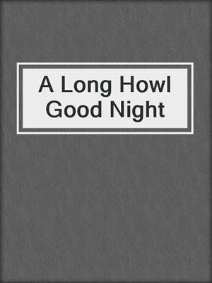 cover image of A Long Howl Good Night