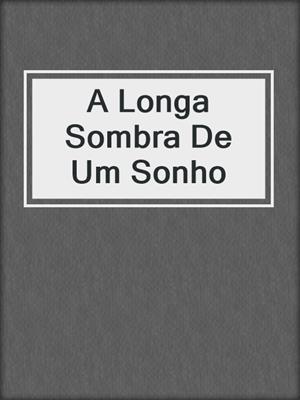 cover image of A Longa Sombra De Um Sonho