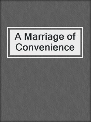 cover image of A Marriage of Convenience