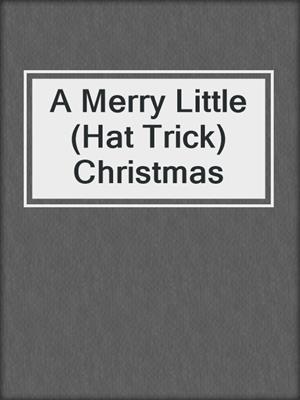 cover image of A Merry Little (Hat Trick) Christmas