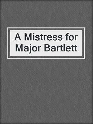 cover image of A Mistress for Major Bartlett