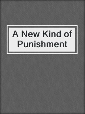 cover image of A New Kind of Punishment
