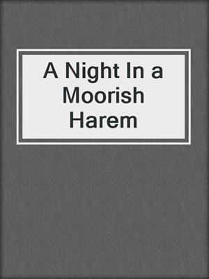 cover image of A Night In a Moorish Harem