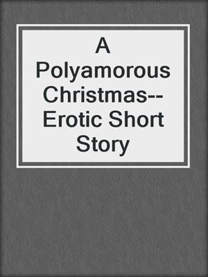 cover image of A Polyamorous Christmas--Erotic Short Story