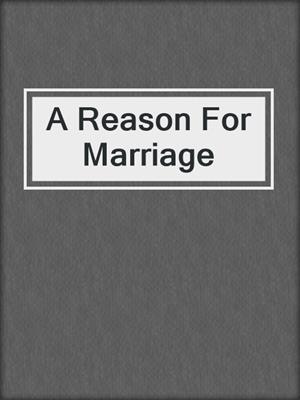 cover image of A Reason For Marriage