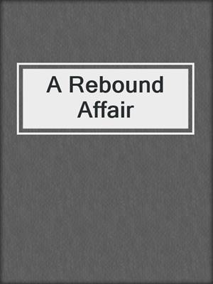 cover image of A Rebound Affair