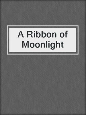 cover image of A Ribbon of Moonlight