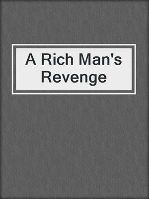 cover image of A Rich Man's Revenge