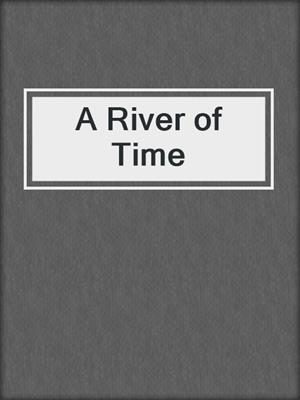 cover image of A River of Time