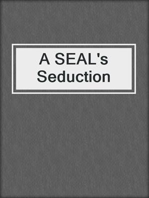 cover image of A SEAL's Seduction