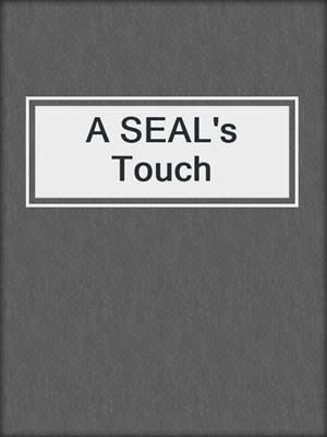 cover image of A SEAL's Touch