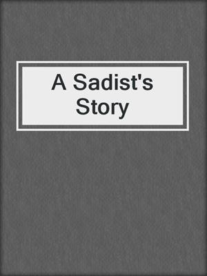 cover image of A Sadist's Story