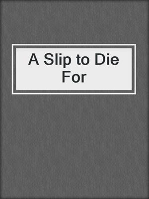 cover image of A Slip to Die For