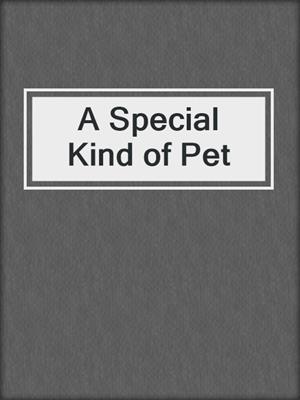 cover image of A Special Kind of Pet