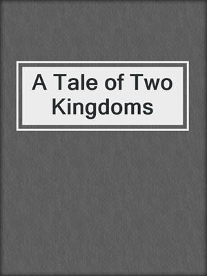 cover image of A Tale of Two Kingdoms