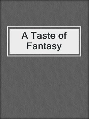 cover image of A Taste of Fantasy