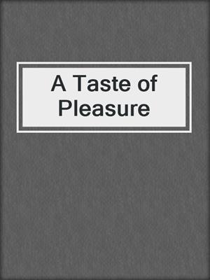 cover image of A Taste of Pleasure