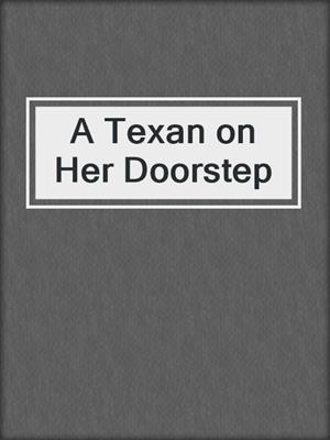 cover image of A Texan on Her Doorstep