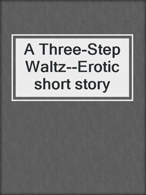 A Three-Step Waltz--Erotic short story
