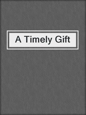 cover image of A Timely Gift