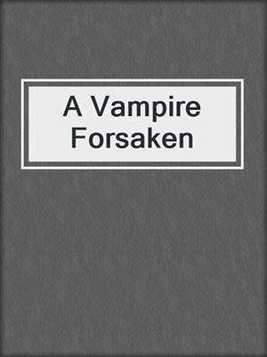 cover image of A Vampire Forsaken