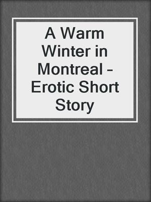 cover image of A Warm Winter in Montreal – Erotic Short Story