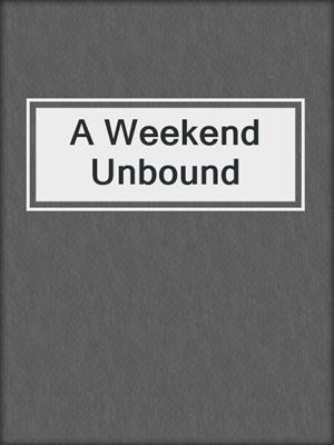 cover image of A Weekend Unbound