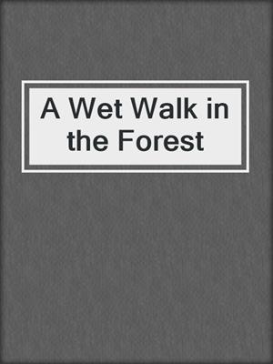 cover image of A Wet Walk in the Forest