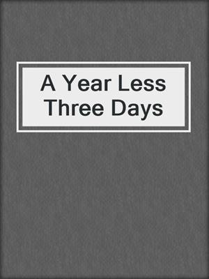 cover image of A Year Less Three Days