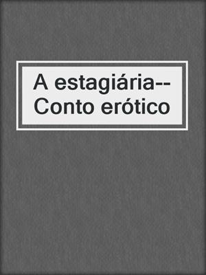 cover image of A estagiária--Conto erótico