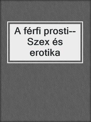 cover image of A férfi prosti--Szex és erotika