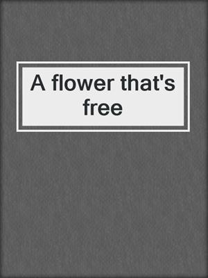 A flower that's free