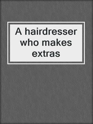 cover image of A hairdresser who makes extras