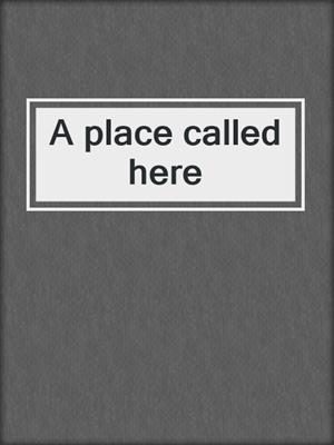 A place called here