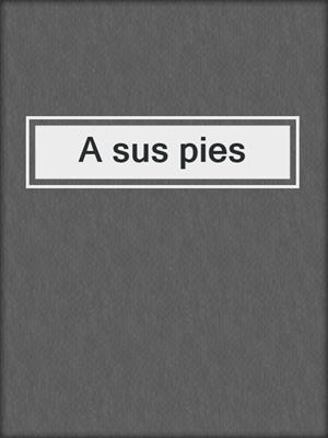 cover image of A sus pies