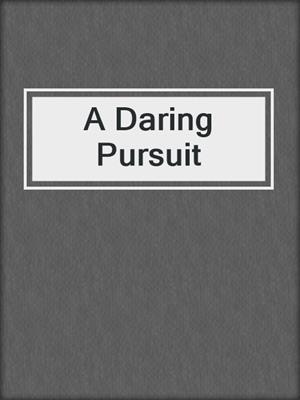 cover image of A Daring Pursuit