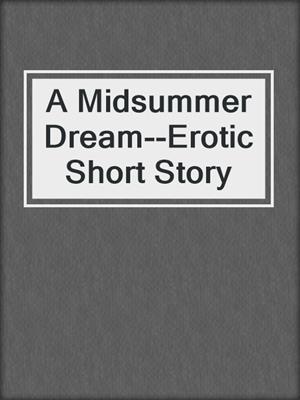 cover image of A Midsummer Dream--Erotic Short Story