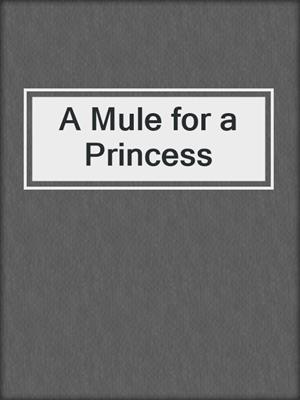 cover image of A Mule for a Princess