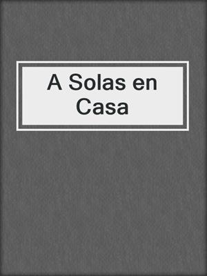 cover image of A Solas en Casa