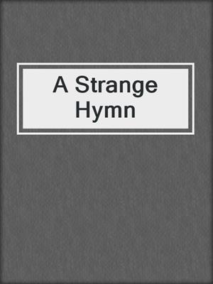 cover image of A Strange Hymn