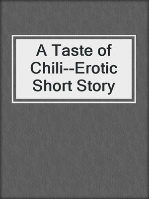 cover image of A Taste of Chili--Erotic Short Story