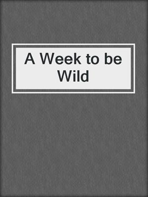 cover image of A Week to be Wild
