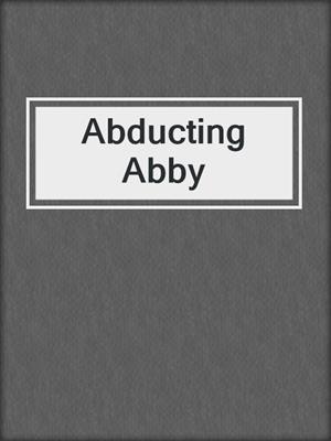 cover image of Abducting Abby